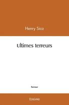 Couverture du livre « Ultimes terreurs » de Sico Henry aux éditions Edilivre