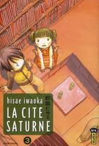 Couverture du livre « La cité saturne Tome 3 » de Hisae Iwaoka aux éditions Kana