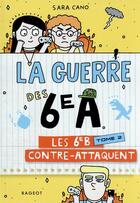 Couverture du livre « La guerre des 6e A t.2 ; les 6e B contre-attaquent » de Sara Cano aux éditions Rageot