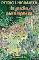 Couverture du livre « Le jardin des disparus » de Patricia Highsmith aux éditions Calmann-levy