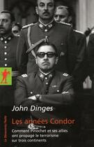 Couverture du livre « Les années Condor ; comment Pinochet et ses alliés ont propagé le terrorisme sur trois continents » de John Dinges aux éditions La Decouverte