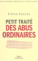 Couverture du livre « Petit traite des abus ordinaires - un pave dans la mare du coaching en france » de Elena Foures aux éditions Organisation