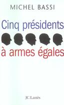 Couverture du livre « Cinq présidents à armes égales » de Michel Bassi aux éditions Lattes