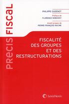 Couverture du livre « Fiscalité des groupes et des restructurations » de Philippe Oudenot aux éditions Lexisnexis