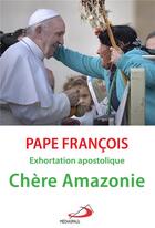 Couverture du livre « Chère Amazonie ; exhortation apostolique » de Pape Francois aux éditions Mediaspaul