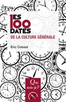 Couverture du livre « Les 100 dates de la culture générale » de Eric Cobast aux éditions Que Sais-je ?