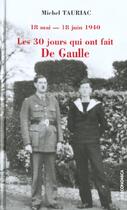 Couverture du livre « Les Trente Jours Qui Ont Fait De Gaulle ; 18 Mai-18 Juin 1940 » de Michel Tauriac et Philippe De Gaulle aux éditions Economica