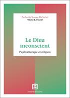 Couverture du livre « Le Dieu inconscient : Psychothérapie et religion » de Viktor Emil Frankl aux éditions Intereditions