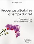 Couverture du livre « Processus aleatoires a temps discret » de Jacques Franchi aux éditions Ellipses