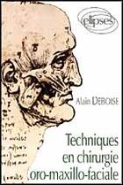 Couverture du livre « Techniques en chirurgie oro-maxillo-faciale » de Deboise Alain aux éditions Ellipses