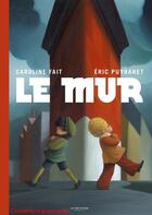 Couverture du livre « Le mur » de Eric Puybaret et Caroline Fait aux éditions La Martiniere Jeunesse