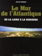 Couverture du livre « Le mur de l'Atlantique ; de la Loire à la Bidassoa » de Jean-Guy Dubernat aux éditions Ouest France