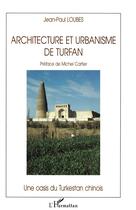 Couverture du livre « Architecture et urbanisme de Turfan ; une oasis du Turkestan chinois » de Jean-Michel Loubes aux éditions L'harmattan