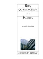 Couverture du livre « Rien qu'un acteur ; farben » de Mathieu Bertholet aux éditions Actes Sud-papiers
