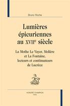 Couverture du livre « Lumières épicuriennes au XVIIe siècle ; La Mothe Le Vayer, Molière et La Fontaine, lecteurs et continuateurs de Lucrèce » de Bruno Roche aux éditions Honore Champion