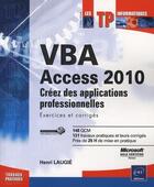 Couverture du livre « VBA Access 2010 ; créez des applications professionnelles ; exercices et corrigés » de Henri Laugie aux éditions Eni