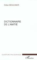 Couverture du livre « Dictionnaire de l'amitie » de Didier Moulinier aux éditions L'harmattan