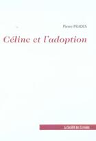 Couverture du livre « Celine Et L'Adoption » de Pierre Prades aux éditions Societe Des Ecrivains