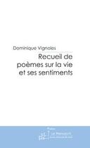 Couverture du livre « Recueil de poemes sur la vie et ses sentiments » de Dominique Vignoles aux éditions Le Manuscrit