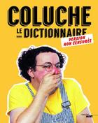Couverture du livre « Coluche ; le dictionnaire ; version non censurée » de Coluche aux éditions Cherche Midi