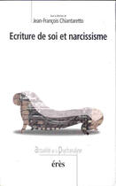 Couverture du livre « Ecriture de soi et narcissisme » de  aux éditions Eres