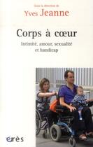 Couverture du livre « Corps à coeurs : intimité, amour, sexualité et handicap » de  aux éditions Eres