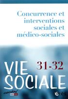 Couverture du livre « Vie sociale 31-32 - concurrence et interventions sociales et medicosociales » de  aux éditions Eres