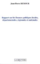 Couverture du livre « Rapport sur les finances publiques locales, départementales, régionales et nationales » de Jean-Pierre Hemour aux éditions La Bruyere