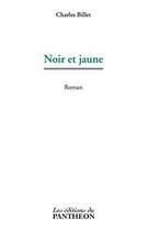 Couverture du livre « Noir et jaune » de Charles Billet aux éditions Editions Du Panthéon