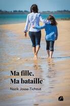 Couverture du livre « Ma fille, ma bataille » de Nazik Josse-Tichout aux éditions Editions Du Panthéon