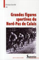 Couverture du livre « Grandes figures sportives du Nord-Pas de Calais » de Christian Dorville aux éditions Pu Du Septentrion