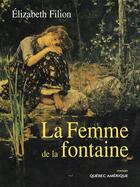 Couverture du livre « La femme de la fontaine » de Filion Elizabeth aux éditions Les Editions Quebec Amerique