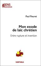 Couverture du livre « Mon exode de laïc chrétien : entre rupture et invention » de Paul Fleuret aux éditions Karthala