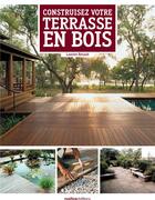 Couverture du livre « Construisez votre terrasse en bois » de Laurent Renault aux éditions Rustica