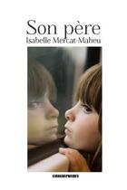 Couverture du livre « Son père » de Isabelle Mercat-Maheu aux éditions Kirographaires