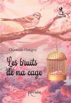 Couverture du livre « Les bruits de ma cage » de Chantale Ostigny aux éditions Persee