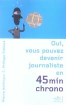 Couverture du livre « Oui, vous pouvez devenir journaliste en 45 minutes chrono » de Antilogus/Tretiack aux éditions Nil