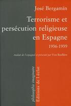 Couverture du livre « Terrorisme et persécution religieuse en Espagne, 1936/39 » de Jose Bergamin aux éditions Eclat
