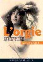 Couverture du livre « L'orgie échevelée » de Patrick Besson aux éditions Mille Et Une Nuits