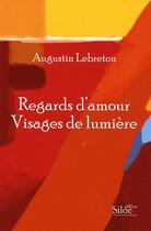 Couverture du livre « Regards d'amour, visages de lumière » de Augustin Lebreton aux éditions Siloe