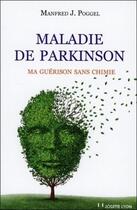 Couverture du livre « Maladie de Parkinson ; ma guérison sans chimie » de Manfred J. Poggel aux éditions Josette Lyon