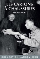 Couverture du livre « LES CARTONS A CHAUSSURES » de Goblet aux éditions Encre Bleue