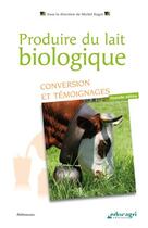 Couverture du livre « Produire du lait biologique ; conversion et témoignages (édition 2017) » de Michel Ragot aux éditions Educagri