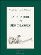 Couverture du livre « La Picardie et ses chasses » de Comte Joseph De Valicourt aux éditions Bibliotheque Des Introuvables