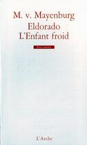 Couverture du livre « Eldorado ; l'enfant froid » de M. Von Mayenbourg aux éditions L'arche