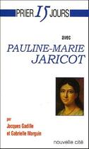 Couverture du livre « Prier 15 jours avec... : Pauline-Marie Jaricot » de Jacques Gadille et Gabrielle Marguin aux éditions Nouvelle Cite
