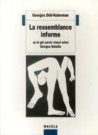Couverture du livre « La ressemblance informe ; ou le gai savoir visuel selon Georges Bataille » de Georges Didi-Huberman aux éditions Macula
