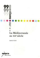 Couverture du livre « 99 Questions Sur ... ; La Méditerrannée Au Xii Siècle » de Isabelle Auge aux éditions Crdp De Montpellier