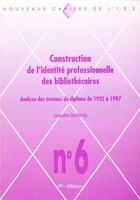 Couverture du livre « Construction de l'identité professionnelle des bibliothécaires ; analyse des travaux de diplôme de 1922 à 1997 » de Jacqueline Deschamps aux éditions Ies