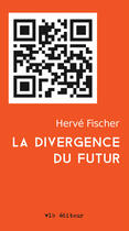 Couverture du livre « La divergence du futur » de Herve Fischer aux éditions Vlb éditeur